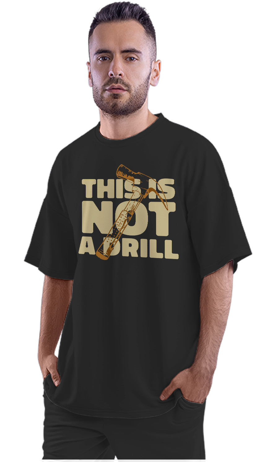 This Is Not A Drill - Hammer Humour Oversized Unisex T-shirt