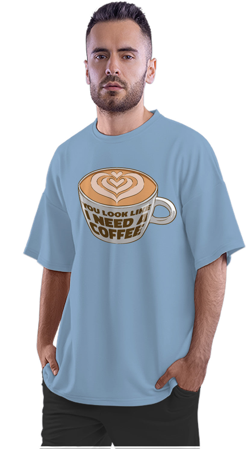 You Look Like I Need A Coffee - Funny Quote Oversized Unisex T-shirt
