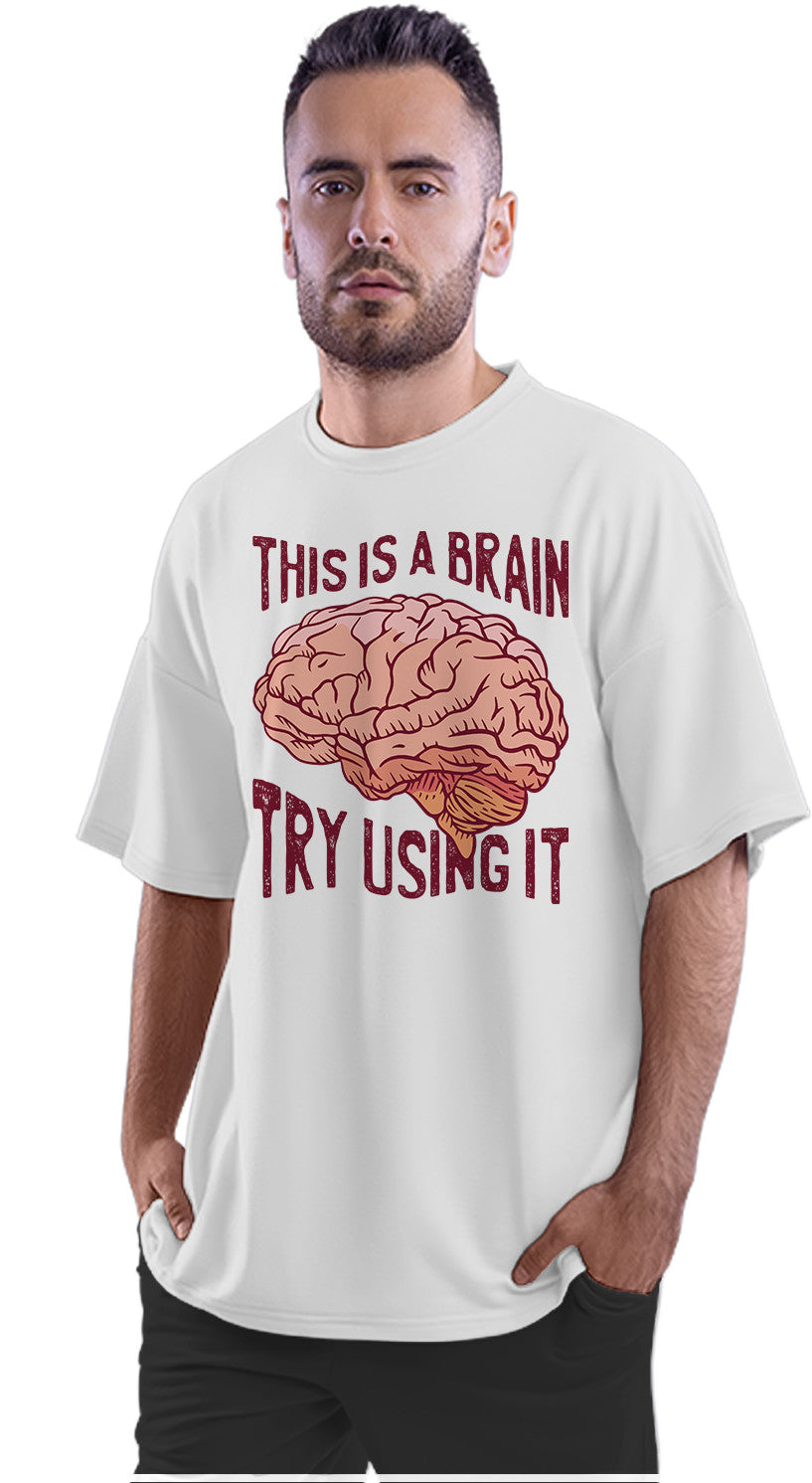 This Is A Brain, Try Using It Oversized Unisex T-shirt