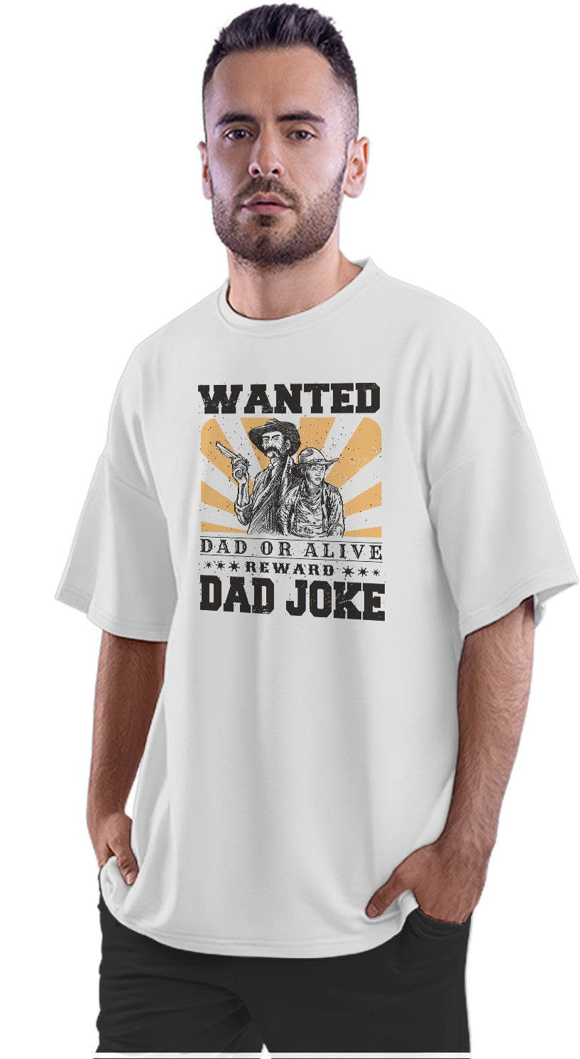 Wanted - Dad Or Alive - Funny Dad Joke Oversized Unisex T-shirt