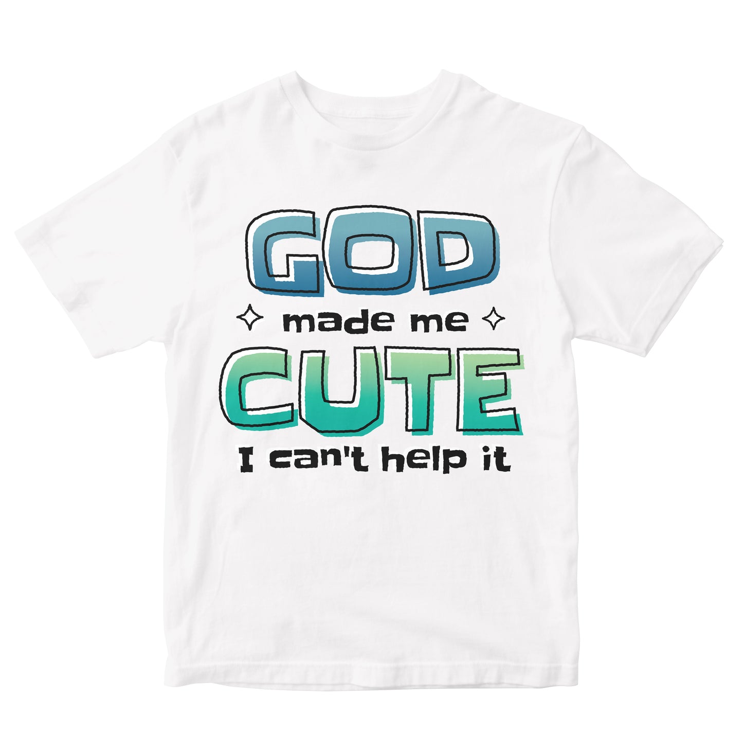 God Made Me Cute - Funny Quote Kids