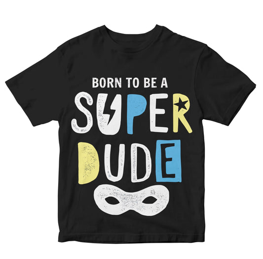 Born To Be A Super Dude Boys Kids