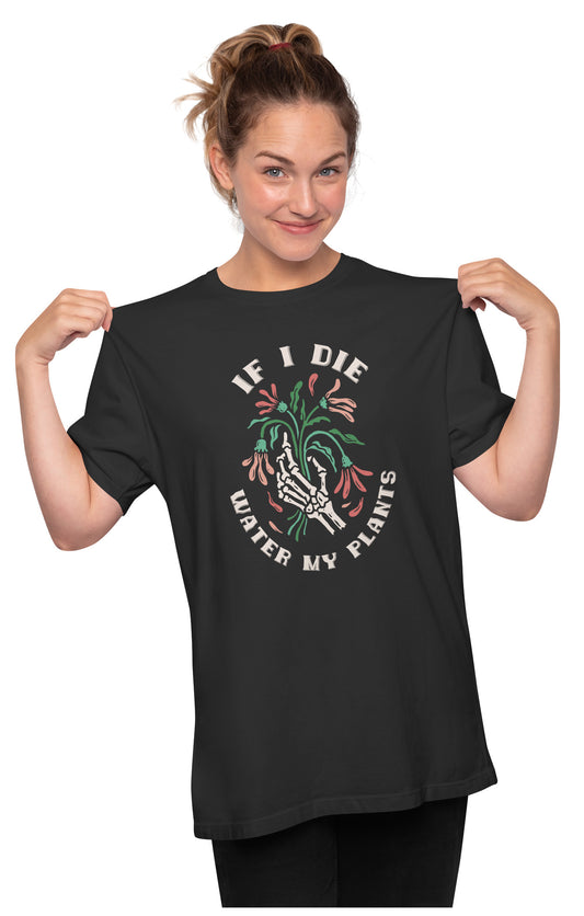 If I Die, Water My Plants Funny Quote Oversized Unisex T-shirt