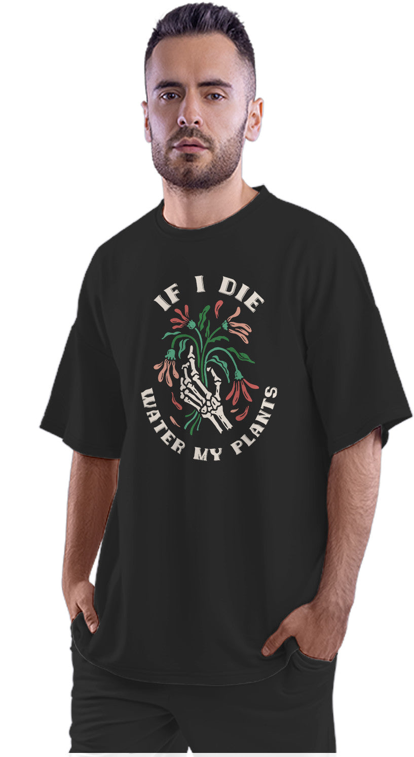 If I Die, Water My Plants Funny Quote Oversized Unisex T-shirt