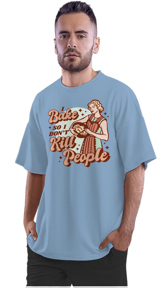 I Bake So I Don't Kill People - Baker Oversized Unisex T-shirt