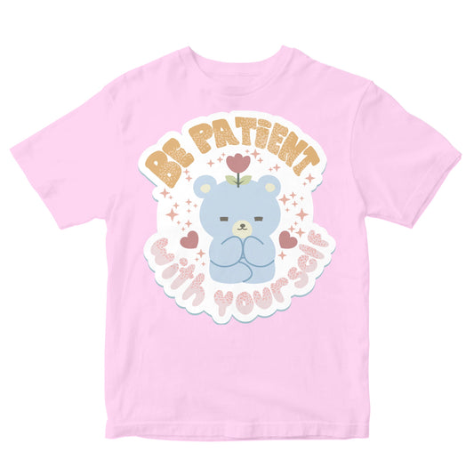 Be Patient With Yourself - Cute Teddy Bear Toddler