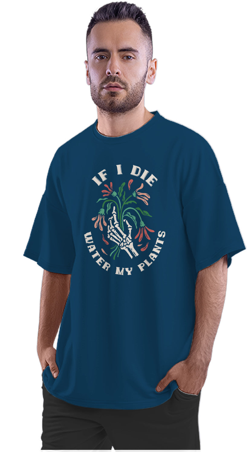 If I Die, Water My Plants Funny Quote Oversized Unisex T-shirt