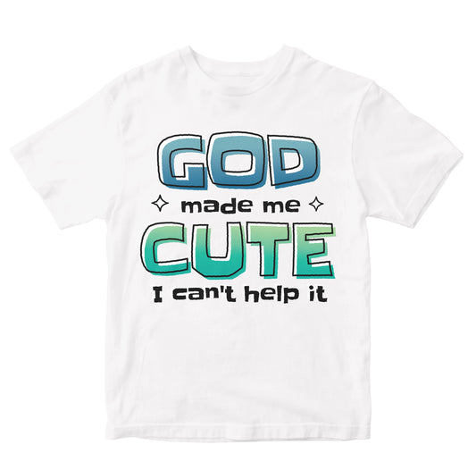 God Made Me Cute - Funny Quote Toddler